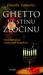 Ghetto ve stínu zločinu - Zdeněk Grmolec - Historické detektivky Ghetto ve stínu zločinu