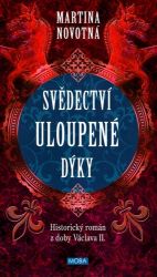 Svědectví uloupené dýky - Martina Novotná - Historické romány Svědectví uloupené dýky