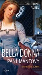 Bella Donna - Paní Mantovy - Catherine Aurel - Historické romány Bella Dona Paní Mantovy