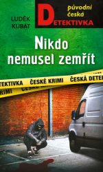 Nikdo nemusel zemřít - Luděk Kubát - České a slovenské detektivky Nikdo nemusel zemřít