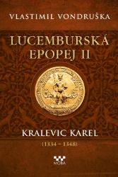 Lucemburská epopej II - Kralevic Karel (1334-1348) - Vlastimil Vondruška - Historické romány Lucemburská epopej II - Kralevic Karel (1334-1348)