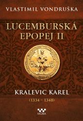 Lucemburská epopej II - Kralevic Karel (1334-1348) - Vlastimil Vondruška - Historické romány Lucemburská epopej II - Kralevic Karel (1334-1348)