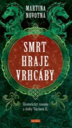 Smrt hraje vrhcáby - Historický román z doby Václava II. - Martina Novotná - Historické detektivky Smrt hraje vrhcáby