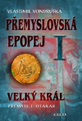 Přemyslovská epopej I. - Velký král Přemysl Otakar I Přemyslovská epopej I. - Velký král Přemysl Otakar I