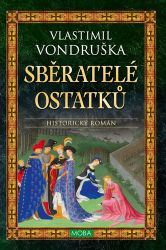 Sběratelé ostatků - Vlastimil Vondruška - Historické romány Sběratelé ostatků