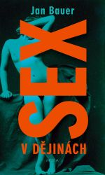 Sex v dějinách - Jan Bauer - Sexualita partnerů Sex v dějinách