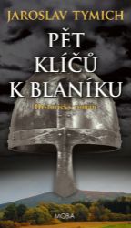 Pět klíčů k Blaníku - Jaroslav Tymich - Historické romány Pět klíčů k Blaníku