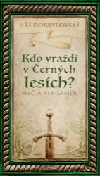 Kdo vraždí v Černých lesích? - Meč a pergamen - Jiří Dobrylovský - Historické romány Kdo vraždí v Černých lesích - Meč a pergamen