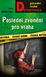 Poslední zvonění pro vraha - Jana Hrabovská - České a slovenské detektivky Poslední zvonění pro vraha
