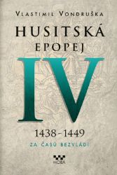 Husitská epopej IV. 1438-1449 - Za časů bezvládí Husitská epopej IV. 1438-1449 - Za časů bezvládí