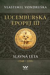 Lucemburská epopej III - Slavná léta (1348-1355) Lucemburská epopej III - Slavná léta (1348-1355)