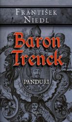 Baron Trenck - Panduři - František Niedl - Historické romány Baron Trenck - Panduři