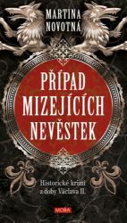 Případ mizejících nevěstek - Historický román z doby Václava II. - Martina Novotná - Historické detektivky Případ mizejících nevěstek