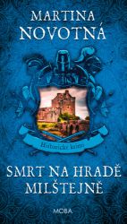 Smrt na hradě Milštejně - Martina Novotná - Historické detektivky Smrt na hradě Milštejně