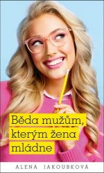 Běda mužům, kterým žena mládne - Alena Jakoubková - Romány pro ženy Běda mužům, kterým žena mládne