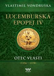 Lucemburská epopej IV - Otec vlasti (1356-1378) - Vlastimil Vondruška - Historické romány Lucemburská epopej IV - Otec vlasti (1356-1378)