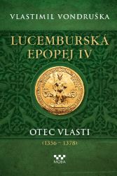 Lucemburská epopej IV - Otec vlasti (1356-1378) - Vlastimil Vondruška - Historické romány Lucemburská epopej IV - Otec vlasti (1356-1378)