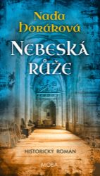 Nebeská růže - Naďa Horáková - Historické romány Nebeská růže