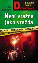 Není vražda jako vražda - Jana Abrahamová - České a slovenské detektivky Není vražda jako vražda