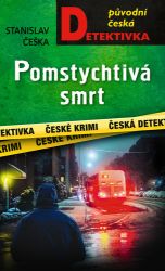 Pomstychtivá smrt - Stanislav Češka - České a slovenské detektivky Pomstychtivá smrt