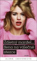 Záletný manžel... žena na válečné stezce - Alena Jakoubková - Romány Záletný manžel... žena na válečné stezce