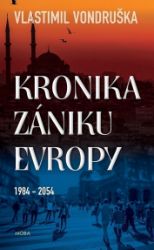 Kronika zániku Evropy 1984-2054 - Vlastimil Vondruška - Česká a slovenská beletrie Kronika zániku Evropy 1984-2054