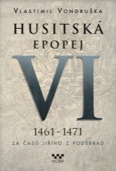 Husitská epopej VI. 1461 -1471 - Za časů Jiřího z Poděbrad Husitská epopej VI. 1461 -1471 - Za časů Jiřího z Poděbrad