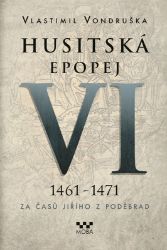 Husitská epopej VI. 1461 -1471 - Za časů Jiřího z Poděbrad Husitská epopej VI. 1461 -1471 - Za časů Jiřího z Poděbrad