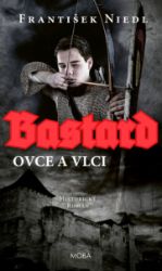 Bastard - ovce a vlci - František Niedl - Historické romány Bastard - ovce a vlci