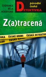 Z(a)tracená - Štěpánka Běla Houbková - České a slovenské detektivky Z(a)tracená