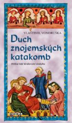 Duch znojemských katakomb - Hříšní lidé Království českého - Vlastimil Vondruška - Historické detektivky Duch znojemských katakomb - Hříšní lidé Království českého