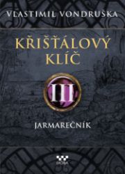 Křišťálový klíč III. - Jarmarečník - Vlastimil Vondruška - Historické romány Křišťálový klíč III. - Jarmarečník