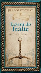Tažení do Itálie - Meč a pergamen - Jiří Dobrylovský - Historické romány Tažení do Itálie - Meč a pergamen