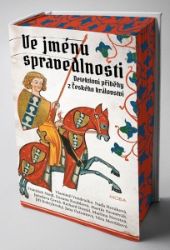 Ve jménu spravedlnosti - Detektivní příběhy z Českého království Ve jménu spravedlnosti - Detektivní příběhy z Českého království