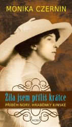 Žila jsem příliš krátce - Fascinující život hraběnky Nory Kinské Žila jsem příliš krátce - Fascinující život hraběnky Nory Kinské