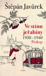 Ve stínu jeřabiny - Díl první: Prokop (1938-1940) - Štěpán Javůrek - Historické romány Ve stínu jeřabiny - Díl první: Prokop (1938-1940)