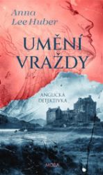 Umění vraždy - Anna Lee Huber - Světové detektivky Umění vraždy