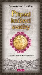 Případ knížecí svatby - Zločinci a oběti Velké Moravy - Stanislav Češka - Historické detektivky Případ knížecí svatby