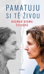 Pamatuju si tě živou - Dagmar Digma Čechová - Romány pro ženy Pamatuju si tě živou