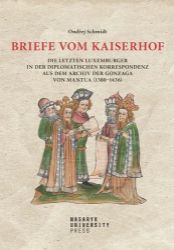 Briefe vom Kaiserhof - Die letzten Luxemburger in der diplomatischen Korrespondenz aus dem Briefe vom Kaiserhof - Die letzten Luxemburger in der diplomatischen Korrespondenz aus dem