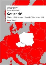 Sousedé - Migrace Poláků do Česka a Čechů do Polska po roce 2004 - Joanna Maurer - Právo Sousedé