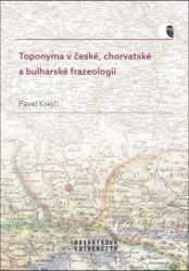 Toponyma v české, chorvatské a bulharské frazeologii - Pavel Krejčí - Jazykové učebnice Toponyma v české, chorvatské a bulharské frazeologii