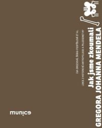 Jak jsme zkoumali Gregora Johanna Mendela - Lekce z historické antropologie a paleogenetik Jak jsme zkoumali Gregora Johanna Mendela - Lekce z historické antropologie a paleogenetik