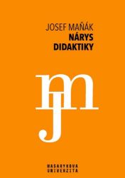 Nárys didaktiky - Josef Maňák - Pedagogika Nárys didaktiky