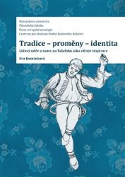 Tradice - proměny - identita: Lidový oděv a tanec na Valašsku jako zdroje inspirace - Eva Kuminková - Umění a architektura Tradice-proměny- identita. Lidový oděv a tanec na Valašsku jako zdroje inspirace