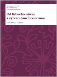 Od lidového umění k výtvarnému folklorismu - Alena Křížová - Umění a architektura Od lidového umění k výtvarnému folklorismu