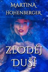Zloděj duší - Martina Hohenberger - Česká a slovenská fantasy Zloděj duší