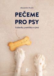 Pečeme pro psy - Alessandra Vicario - Kuchařky a nápoje Pečeme pro psy