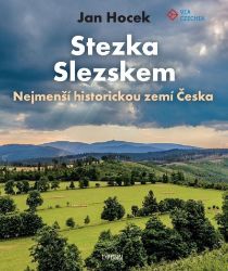 Stezka Slezskem - Nejmenší historickou zemí Česka - Jan Hocek - Cestopisy Česká republika Stezka Slezskem