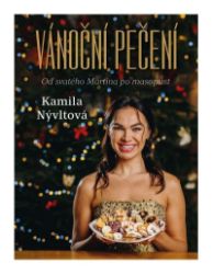 Vánoční pečení - Od svatého Martina po masopust - Kamila Nývltová - Kuchařky a nápoje Vánoční pečení - Od svatého Martina po masopust